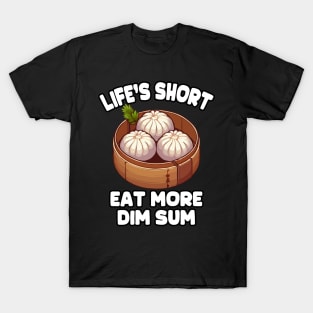 Life's Short Eat More Dim Sum T-Shirt